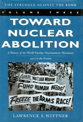 Toward Nuclear Abolition: A History of the World Nuclear Disarmament Movement, 1971-Present Paperback Stanford University Press