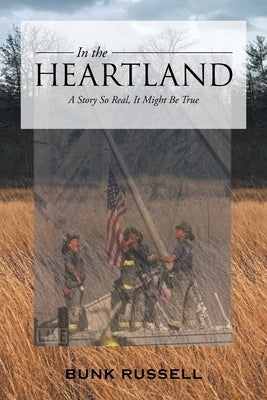 In the Heartland: A Story So Real, It Might Be True Paperback Page Publishing