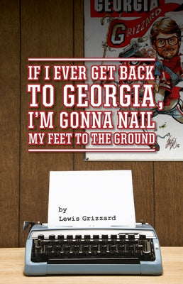 If I Ever Get Back to Georgia, I'm Gonna Nail My Feet to the Ground Paperback NewSouth Books