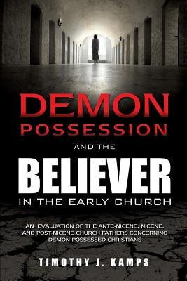 Demon Possession and the Believer in the Early Church Paperback Xulon Press