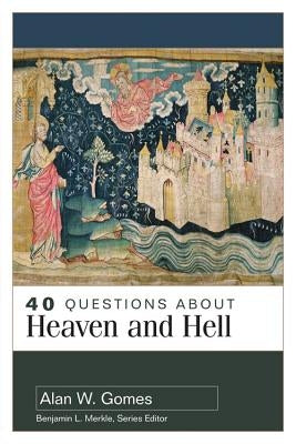 40 Questions about Heaven and Hell by Gomes, Alan