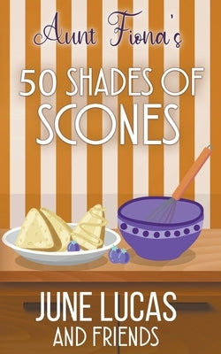 Aunt Fiona's 50 Shades of Scones Paperback June Lucas