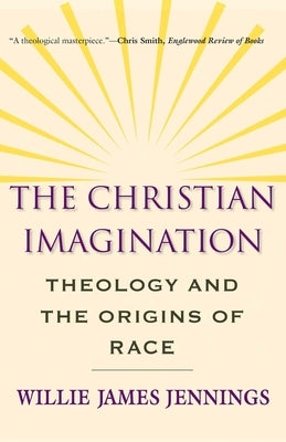 The Christian Imagination: Theology and the Origins of Race Yale University Press