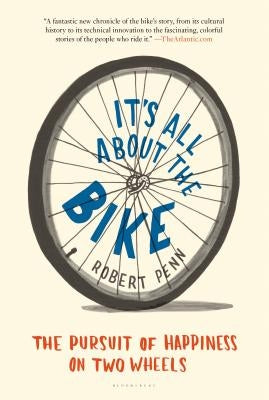 It's All about the Bike: The Pursuit of Happiness on Two Wheels Bloomsbury USA