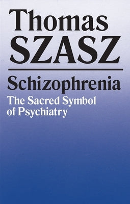 Schizophrenia: The Sacred Symbol of Psychiatry Paperback Syracuse University Publications in Continuin