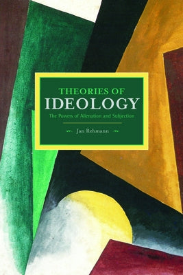Theories of Ideology: The Powers of Alienation and Subjection Paperback Haymarket Books