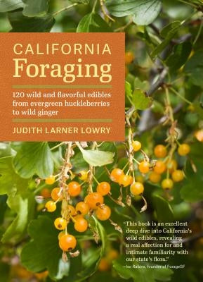 California Foraging: 120 Wild and Flavorful Edibles from Evergreen Huckleberries to Wild Ginger Paperback Timber Press (OR)