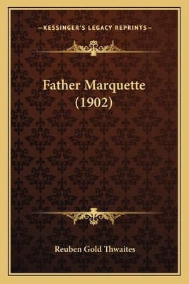 Father Marquette (1902) Paperback Kessinger Publishing
