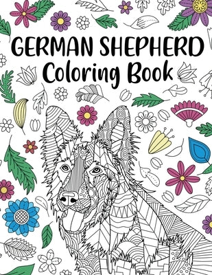German Shepherd Coloring Book: Adult Coloring Book, Dog Lover Gifts, Mandala Coloring Pages, Doodle Animal Kingdom, Dog Mom, Pet Owner Gift Paperback Lulu.com