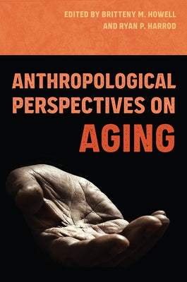 Anthropological Perspectives on Aging Paperback University Press of Florida