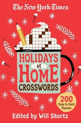 The New York Times Holidays at Home Crosswords: 200 Easy to Hard Puzzles Paperback St. Martin's Griffin