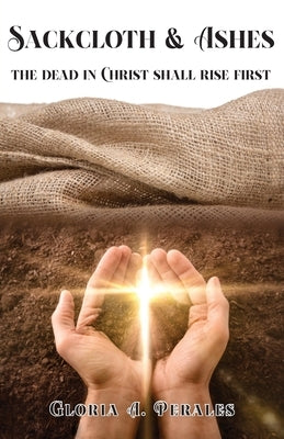 Sackcloth & Ashes: The Dead in Christ Shall Rise First Paperback Ewings Publishing LLC