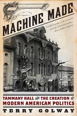 Machine Made: Tammany Hall and the Creation of Modern American Politics Paperback Liveright Publishing Corporation