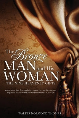 The Bronze Man and His Woman: The Nine Heavenly Gifts Paperback Xulon Press
