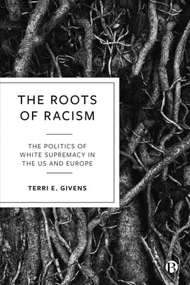 The Roots of Racism: The Politics of White Supremacy in the Us and Europe Paperback Bristol University Press