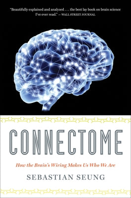 Connectome: How the Brain's Wiring Makes Us Who We Are Paperback Mariner Books