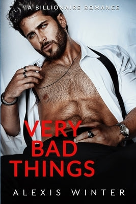 Very Bad Things: A Billionaire Romance Paperback Independently Published