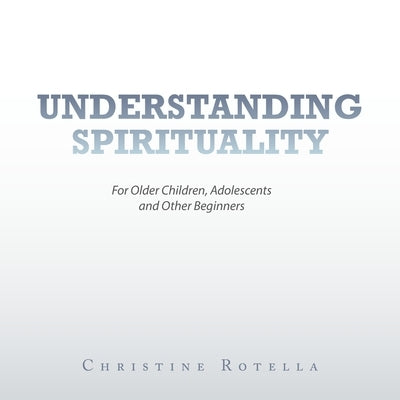 Understanding Spirituality: For Older Children, Adolescents and Other Beginners Paperback Liferich
