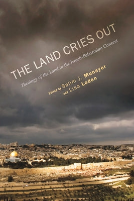 The Land Cries Out: Theology of the Land in the Israeli-Palestinian Context Paperback Cascade Books