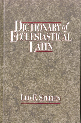 Dictionary of Ecclesiastical Latin by Stelten, Leo F.