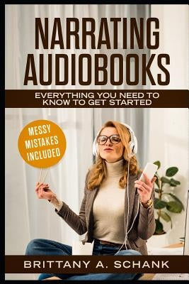 Narrating Audiobooks: Everything You Need to Know to Get Started Paperback Independently Published