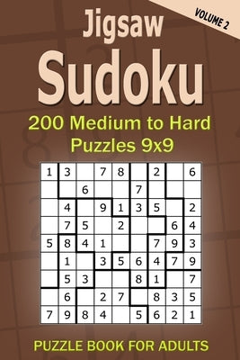 Jigsaw Sudoku Puzzle Book for Adults: 200 Medium to Hard Puzzles 9x9 (Volume 2) Paperback Independently Published