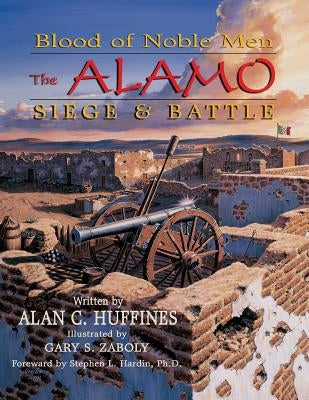 Blood of Noble Men: The Alamo Siege & Battle Eakin Press