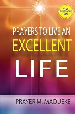 Prayers to live an excellent life Paperback Createspace Independent Publishing Platform