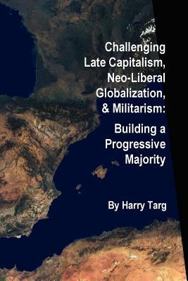 Challenging Late Capitalism, Neoliberal Globalization, & Militarism Paperback Lulu.com