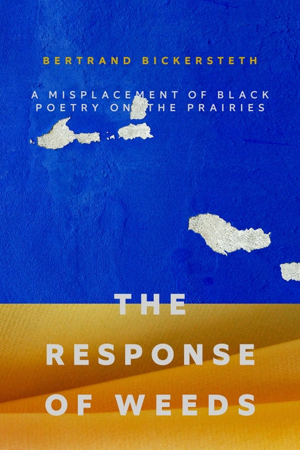 The Response of Weeds: A Misplacement of Black Poetry on the Prairies Paperback NeWest Press
