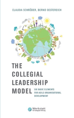 The Collegial Leadership Model: Six Basic Elements for Agile Organisational Development Paperback Books on Demand