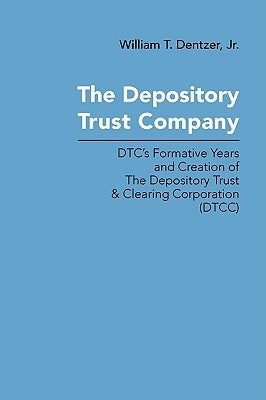 The Depository Trust Company: DTC's Formative Years and Creation of The Depository Trust & Clearing Corporation (DTCC) Paperback YBK Publishers