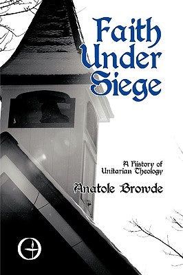 Faith Under Siege: A History of Unitarian Theology Paperback iUniverse