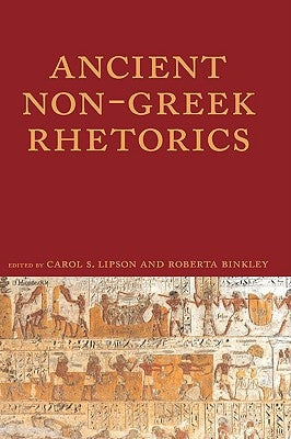Ancient Non-Greek Rhetorics by Lipson, Carol S.