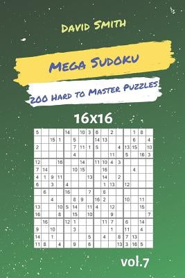 Mega Sudoku - 200 Hard to Master Puzzles 16x16 Vol.7 Paperback Independently Published
