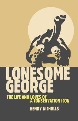 Lonesome George: The Life and Loves of a Conservation Icon Paperback Palgrave MacMillan