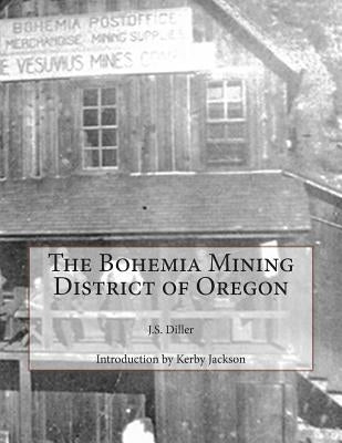 The Bohemia Mining District of Oregon Paperback Createspace Independent Publishing Platform