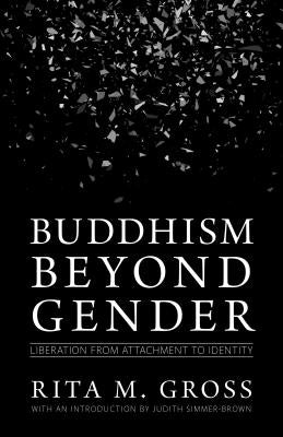 Buddhism Beyond Gender: Liberation from Attachment to Identity by Gross, Rita M.