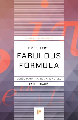 Dr. Euler's Fabulous Formula: Cures Many Mathematical Ills Paperback Princeton University Press