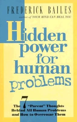 Hidden Power for Human Problems by Bailes, Frederick W.