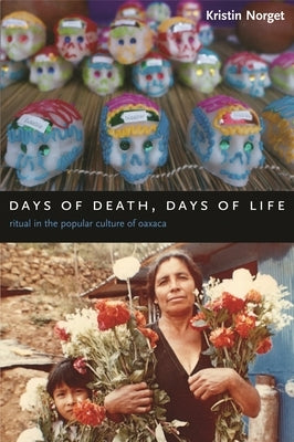 Days of Death, Days of Life: Ritual in the Popular Culture of Oaxaca Paperback Columbia University Press