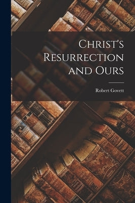 Christ's Resurrection and Ours Paperback Legare Street Press