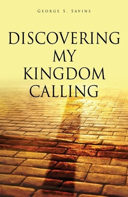 Discovering my Kingdom Calling Xulon Press
