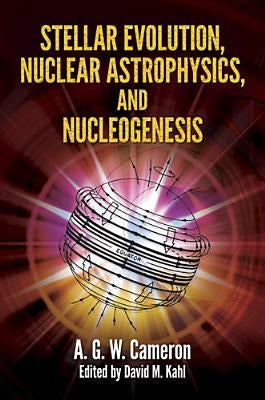 Stellar Evolution, Nuclear Astrophysics, and Nucleogenesis Paperback Dover Publications