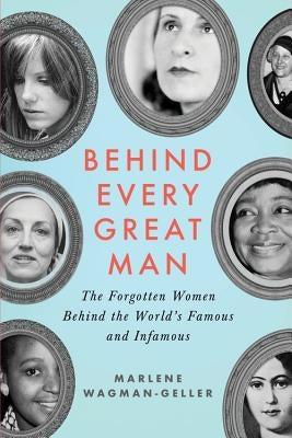 Behind Every Great Man: The Forgotten Women Behind the World's Famous and Infamous Paperback Sourcebooks