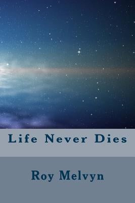 Life Never Dies Paperback Createspace Independent Publishing Platform