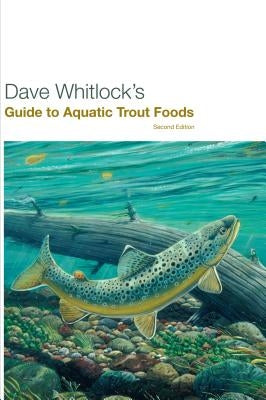 Dave Whitlock's Guide to Aquatic Trout Foods, Second Edition Paperback Lyons Press