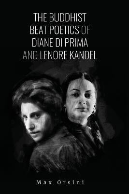 The Buddhist Beat Poetics of Diane di Prima and Lenore Kandel Paperback Beatdom Books