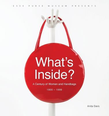 What's Inside?: A Century of Women and Handbags, 1900-1999 Paperback Et Alia Press