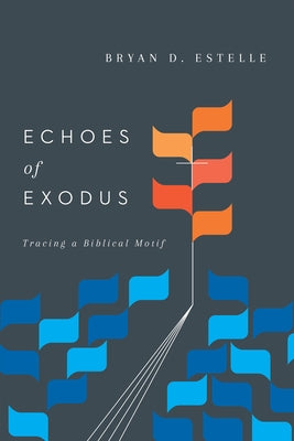 Echoes of Exodus: Tracing a Biblical Motif Paperback IVP Academic
